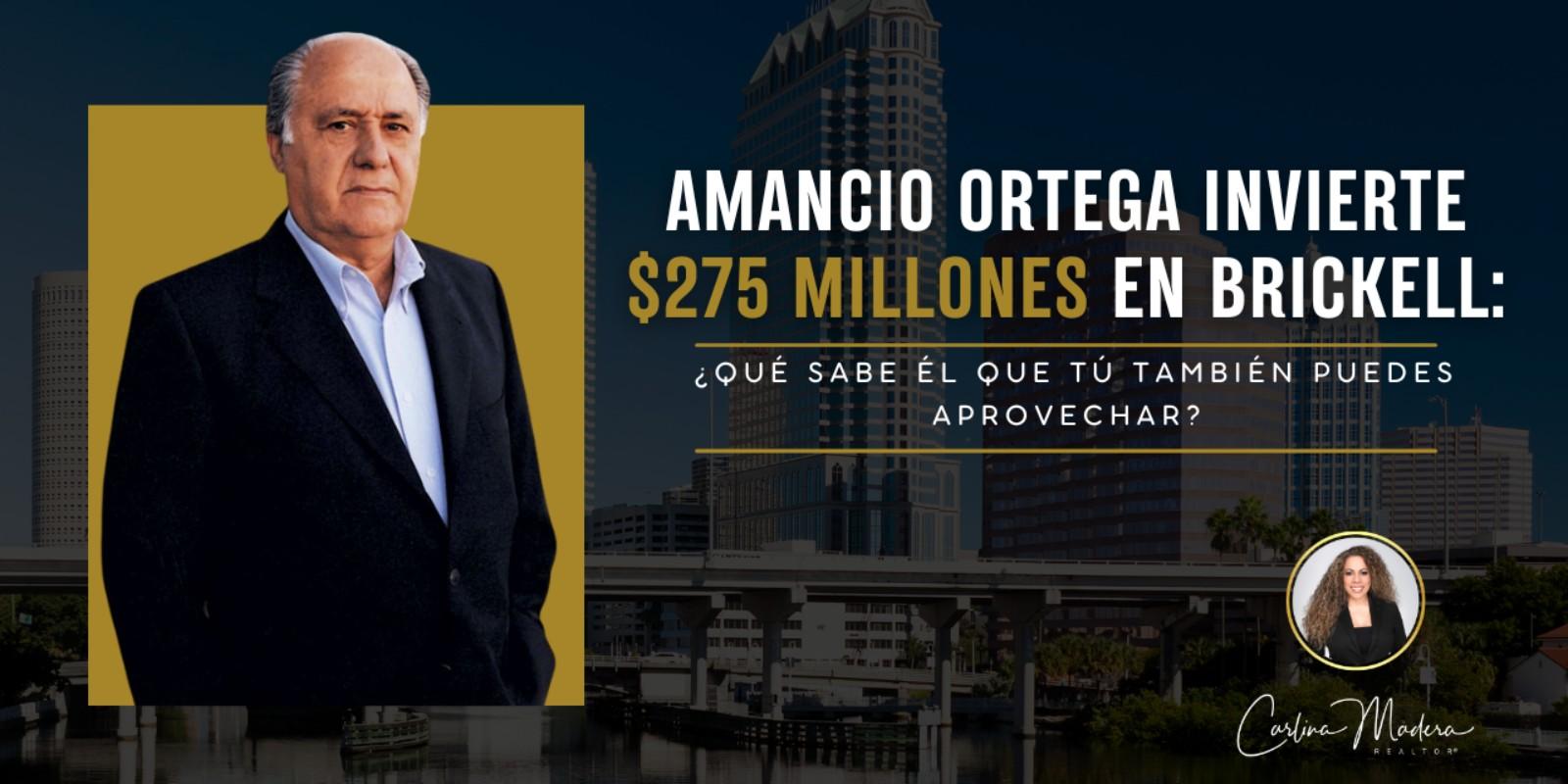 Amancio Ortega invierte $275 millones en Brickell: ¿Qué sabe él que tú también puedes aprovechar?