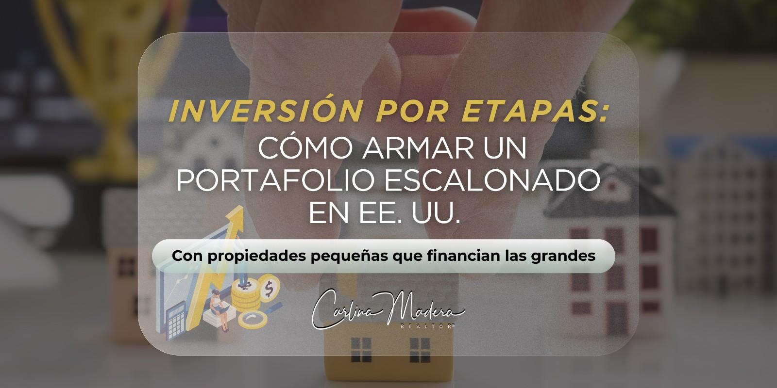 Inversión por etapas: cómo armar un portafolio escalonado en EE. UU. con propiedades pequeñas que financian las grandes